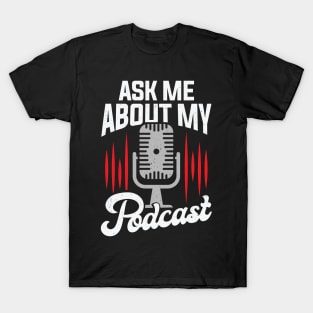 Ask Me About My Podcast T-Shirt